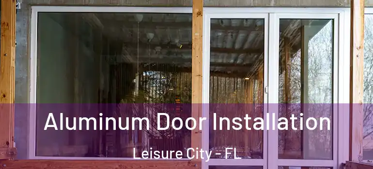  Aluminum Door Installation Leisure City - FL
