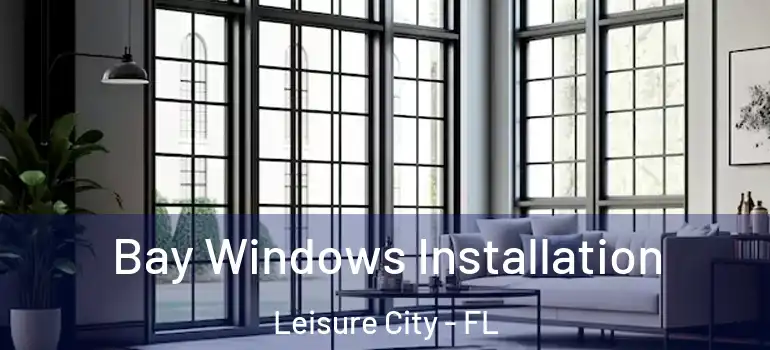  Bay Windows Installation Leisure City - FL