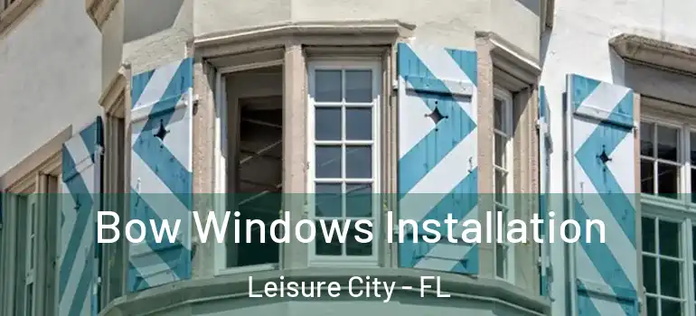  Bow Windows Installation Leisure City - FL