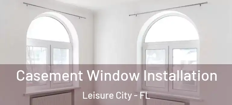  Casement Window Installation Leisure City - FL