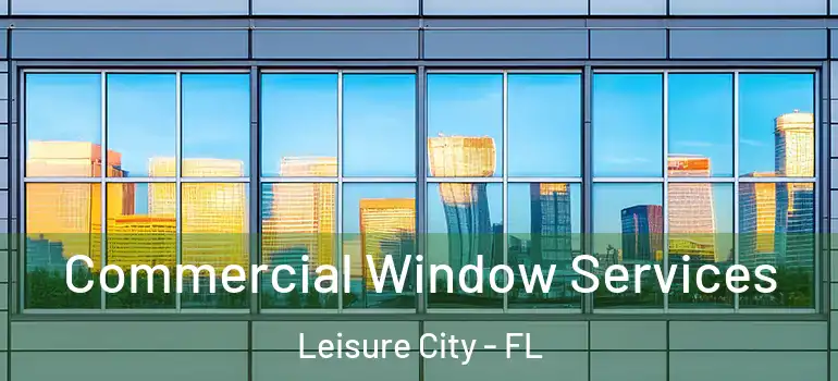  Commercial Window Services Leisure City - FL