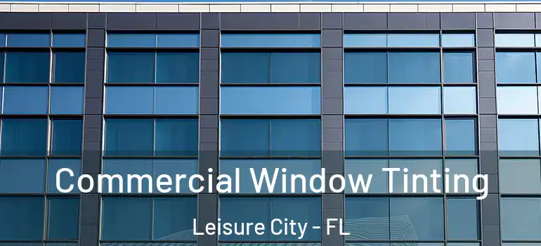  Commercial Window Tinting Leisure City - FL