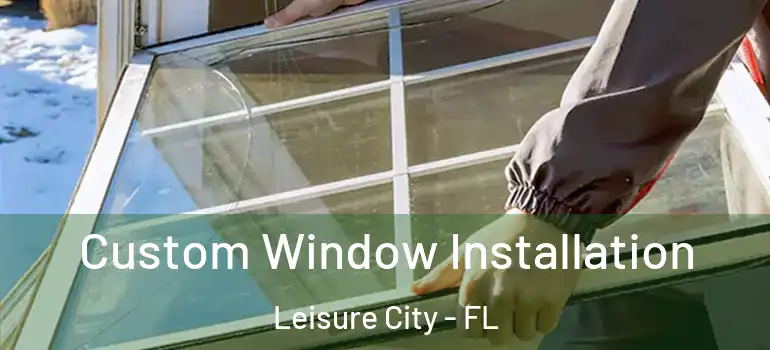  Custom Window Installation Leisure City - FL