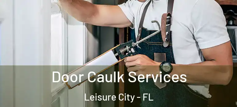  Door Caulk Services Leisure City - FL