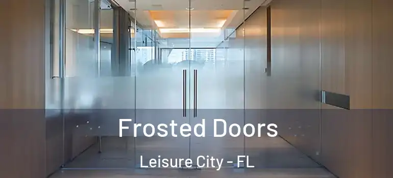  Frosted Doors Leisure City - FL