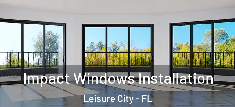  Impact Windows Installation Leisure City - FL