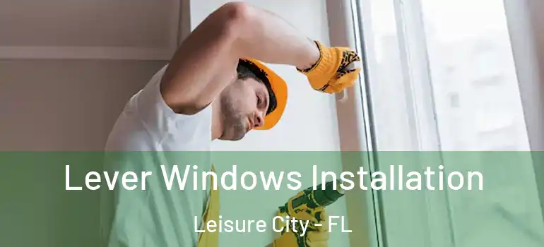  Lever Windows Installation Leisure City - FL
