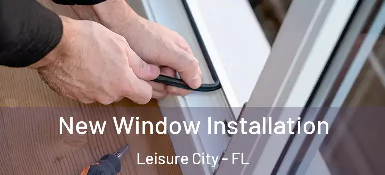  New Window Installation Leisure City - FL