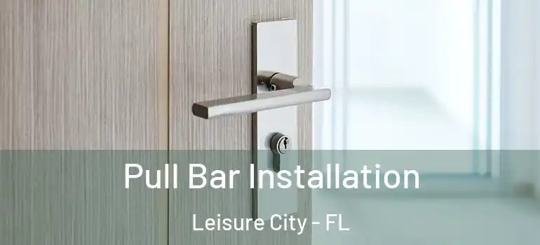  Pull Bar Installation Leisure City - FL