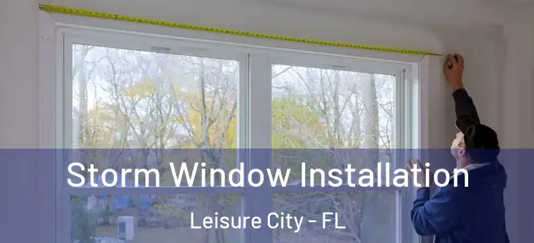  Storm Window Installation Leisure City - FL