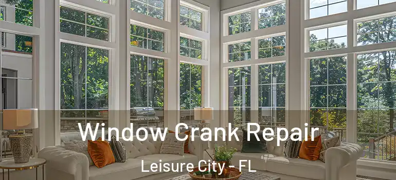  Window Crank Repair Leisure City - FL