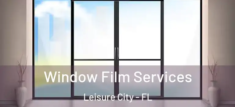  Window Film Services Leisure City - FL