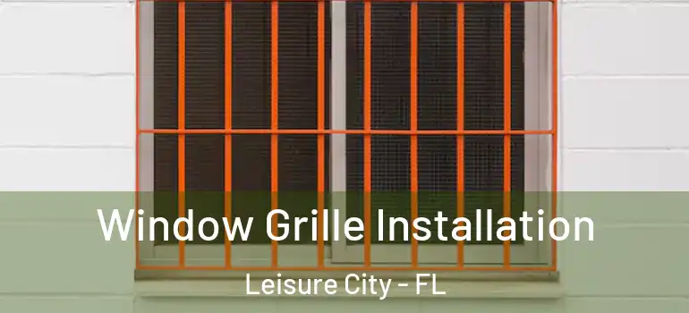  Window Grille Installation Leisure City - FL