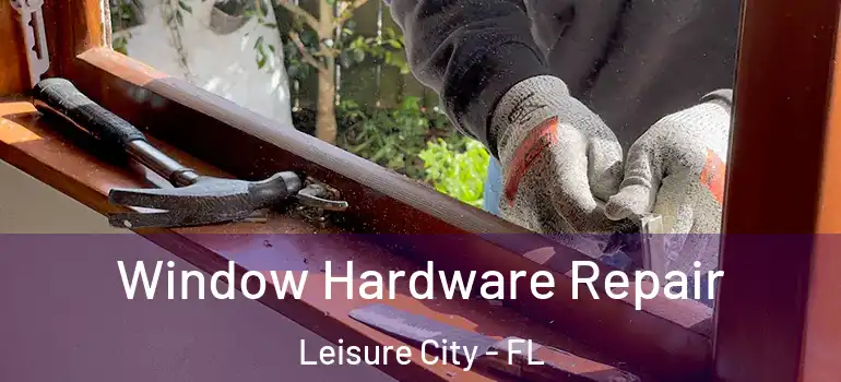  Window Hardware Repair Leisure City - FL