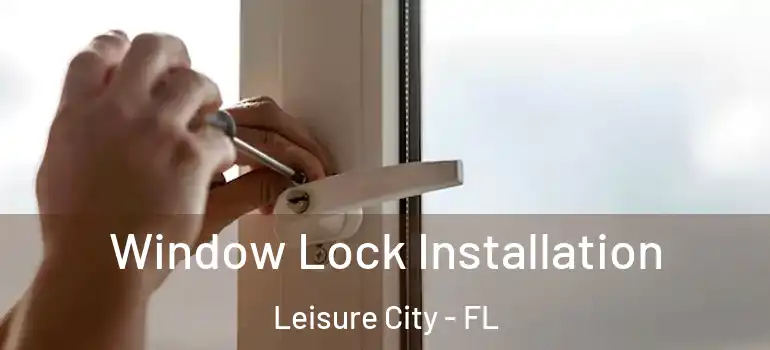  Window Lock Installation Leisure City - FL