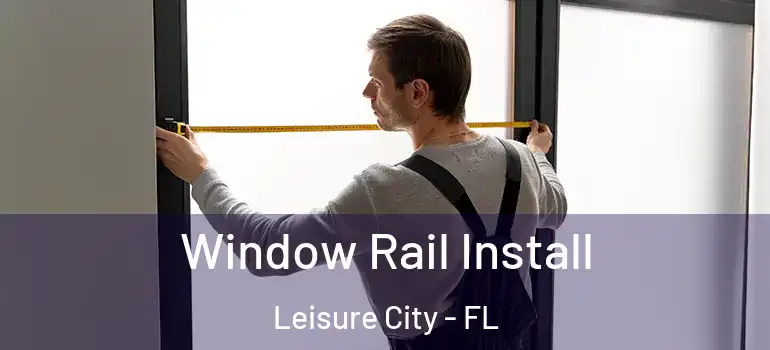  Window Rail Install Leisure City - FL