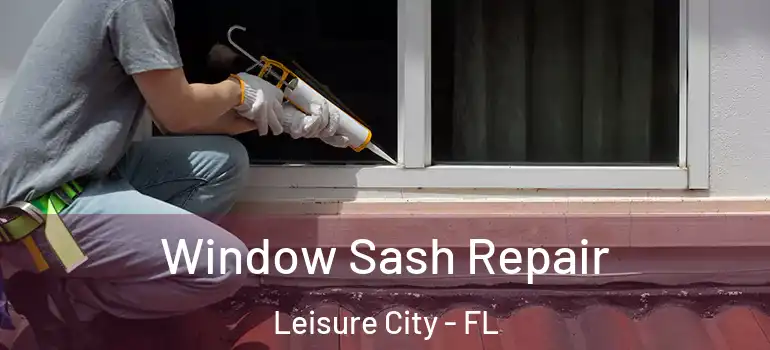  Window Sash Repair Leisure City - FL